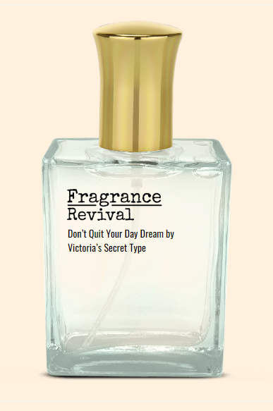 Dont Quit Your Day Dream By Victorias Secret Type Fragrance Revival